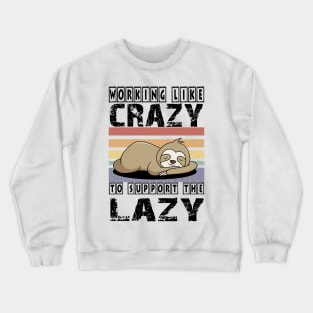 Working Like Crazy To Support The Lazy T-Shirt Crewneck Sweatshirt